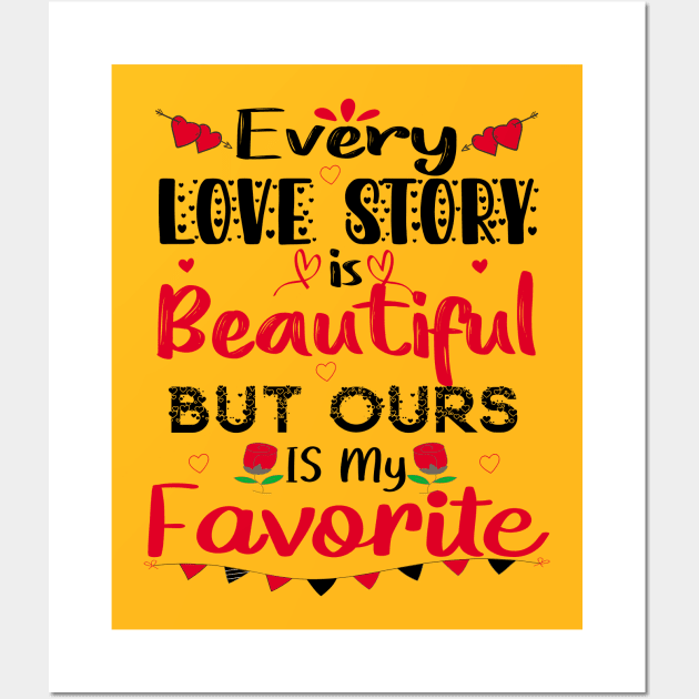 Every Love Story Is Beautiful But Ours Is My Favorite Wall Art by care store